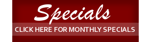 Specials: Click here for monthly specials!